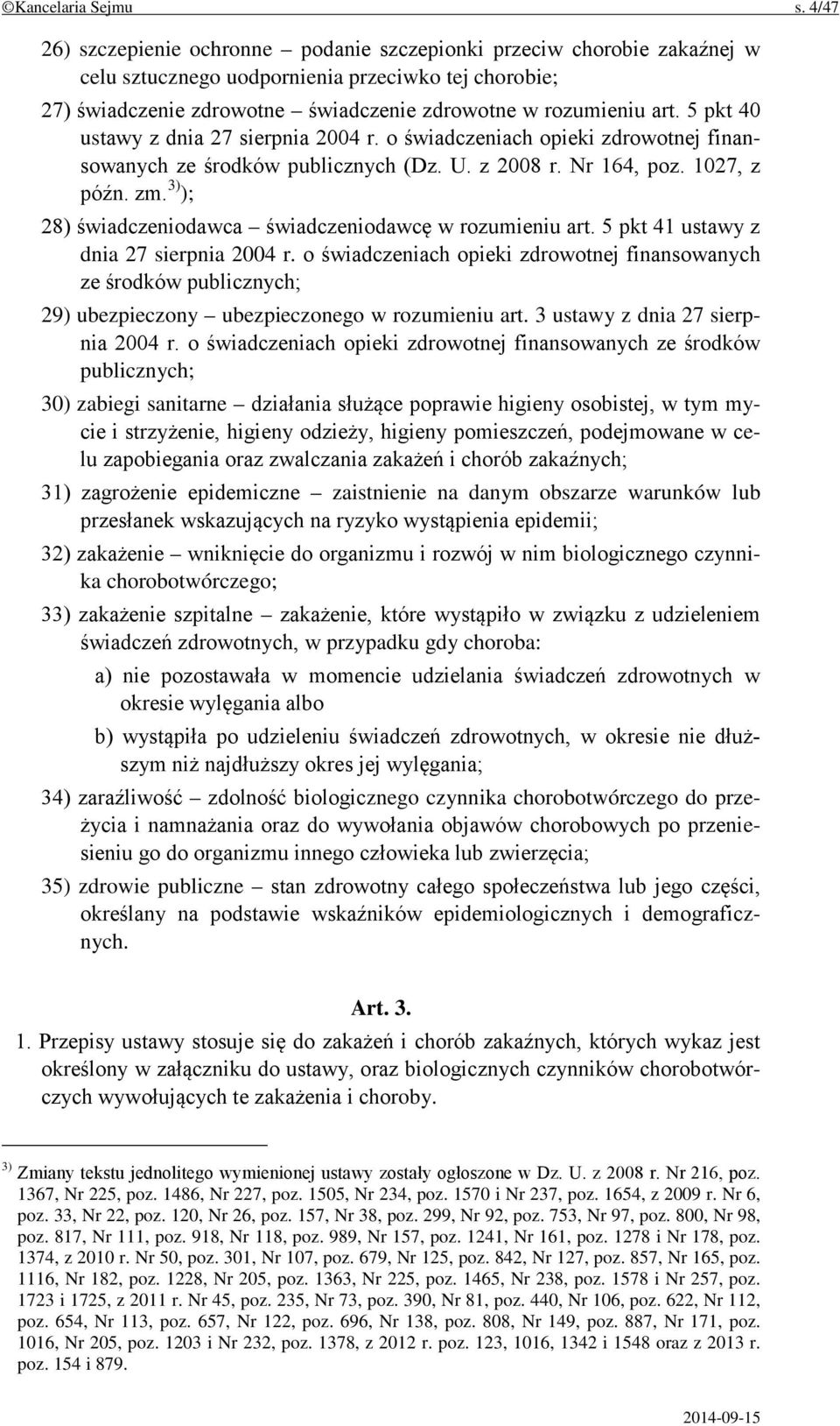 5 pkt 40 ustawy z dnia 27 sierpnia 2004 r. o świadczeniach opieki zdrowotnej finansowanych ze środków publicznych (Dz. U. z 2008 r. Nr 164, poz. 1027, z późn. zm.