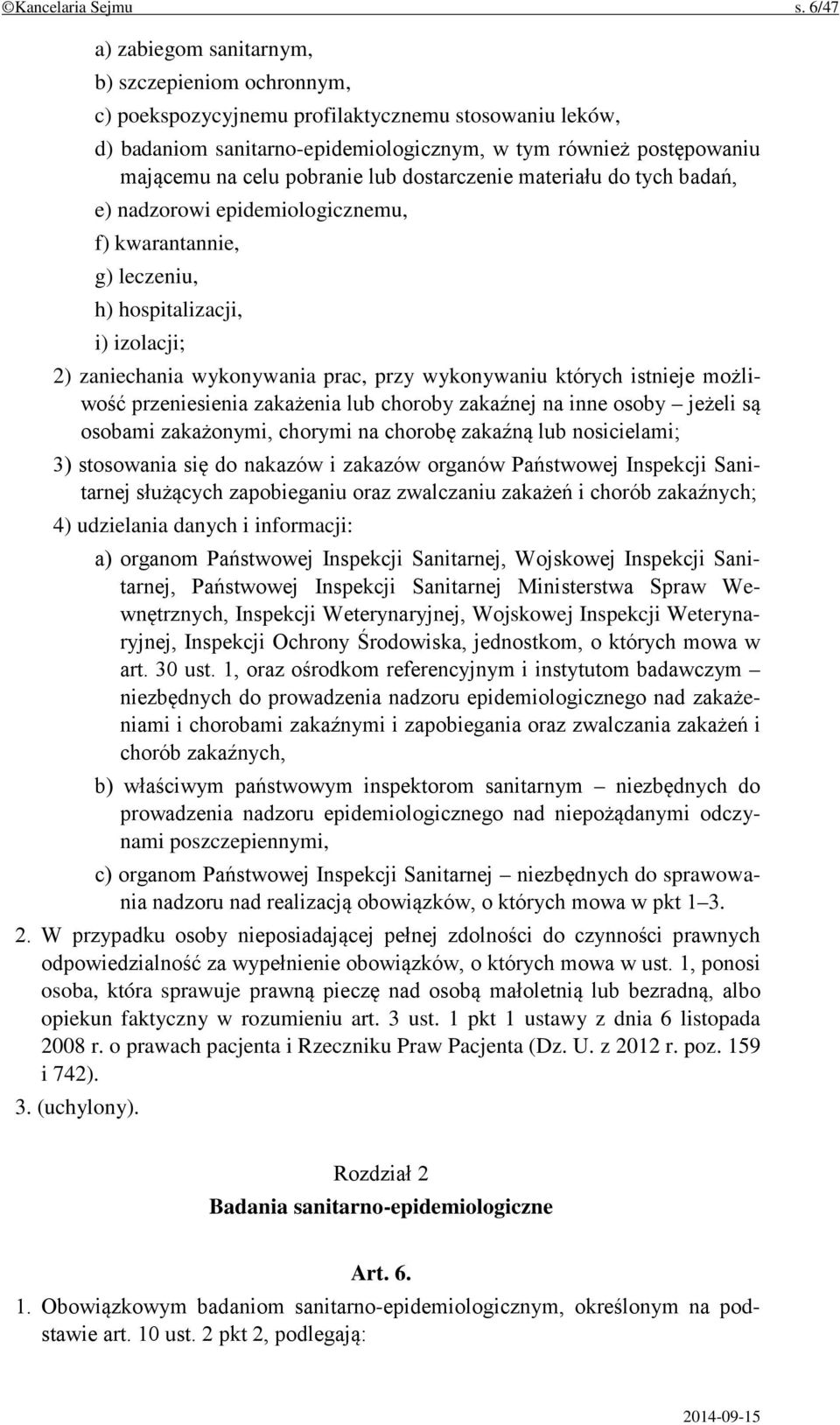 pobranie lub dostarczenie materiału do tych badań, e) nadzorowi epidemiologicznemu, f) kwarantannie, g) leczeniu, h) hospitalizacji, i) izolacji; 2) zaniechania wykonywania prac, przy wykonywaniu