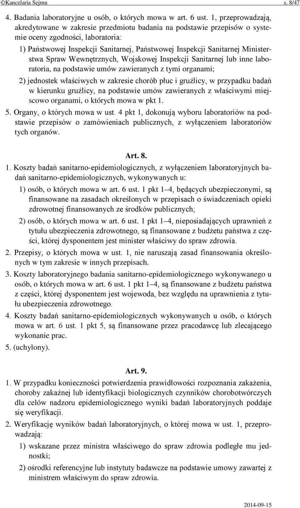 Ministerstwa Spraw Wewnętrznych, Wojskowej Inspekcji Sanitarnej lub inne laboratoria, na podstawie umów zawieranych z tymi organami; 2) jednostek właściwych w zakresie chorób płuc i gruźlicy, w