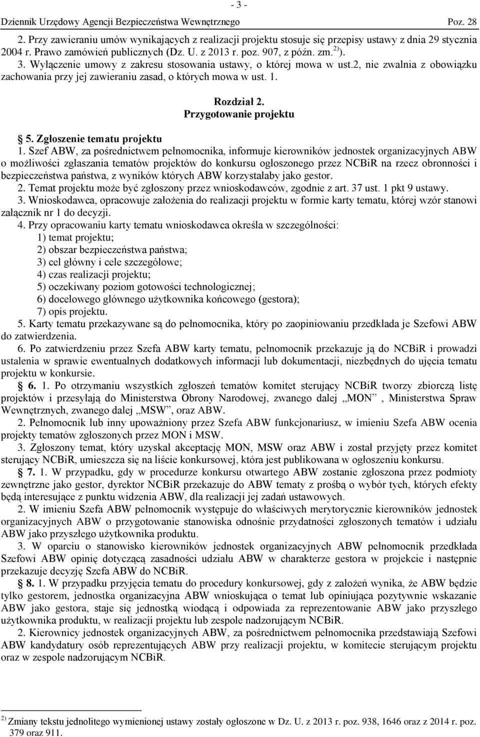 Szef ABW, za pośrednictwem pełnomocnika, informuje kierowników jednostek organizacyjnych ABW o możliwości zgłaszania tematów projektów do konkursu ogłoszonego przez NCBiR na rzecz obronności i