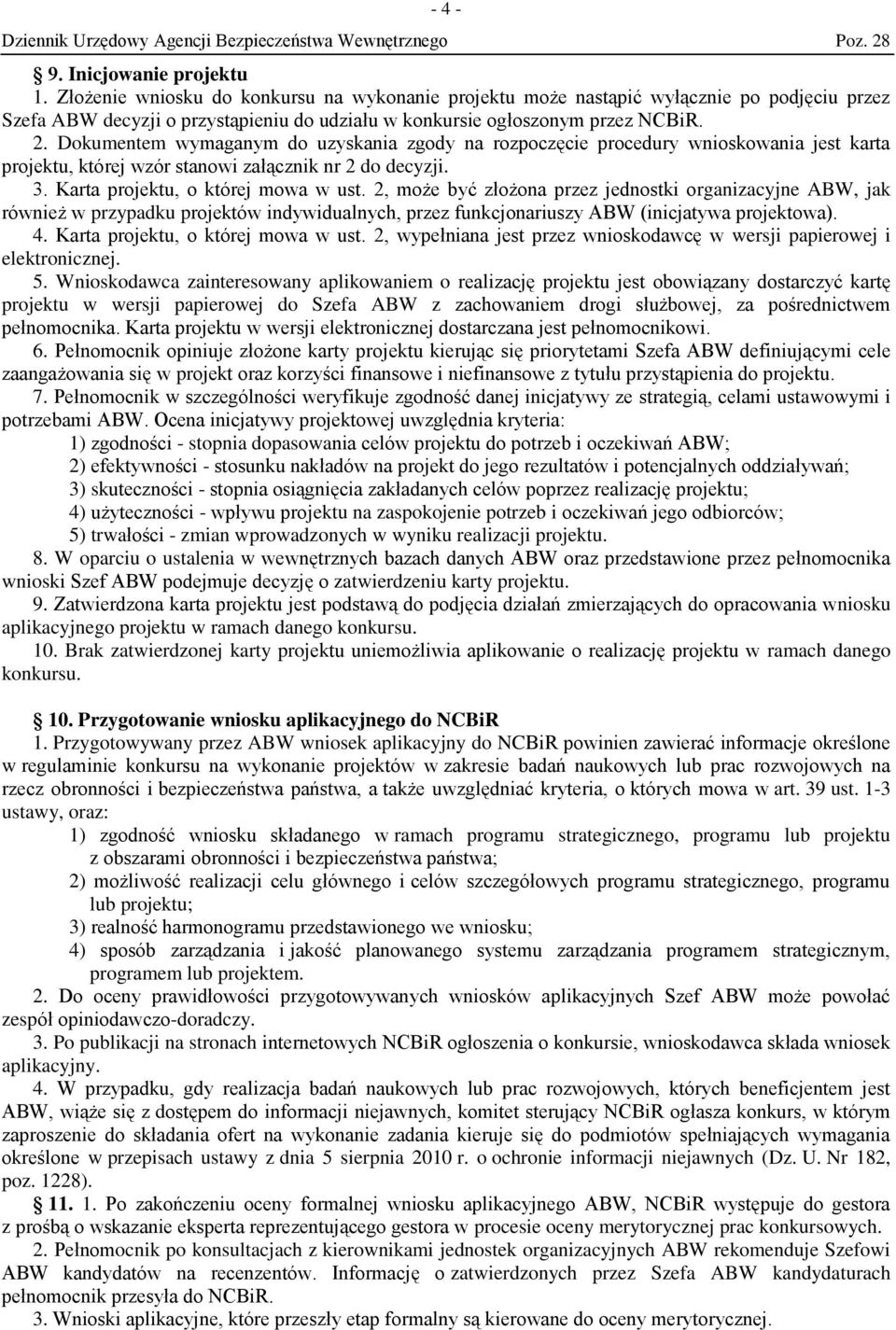 Dokumentem wymaganym do uzyskania zgody na rozpoczęcie procedury wnioskowania jest karta projektu, której wzór stanowi załącznik nr 2 do decyzji. 3. Karta projektu, o której mowa w ust.