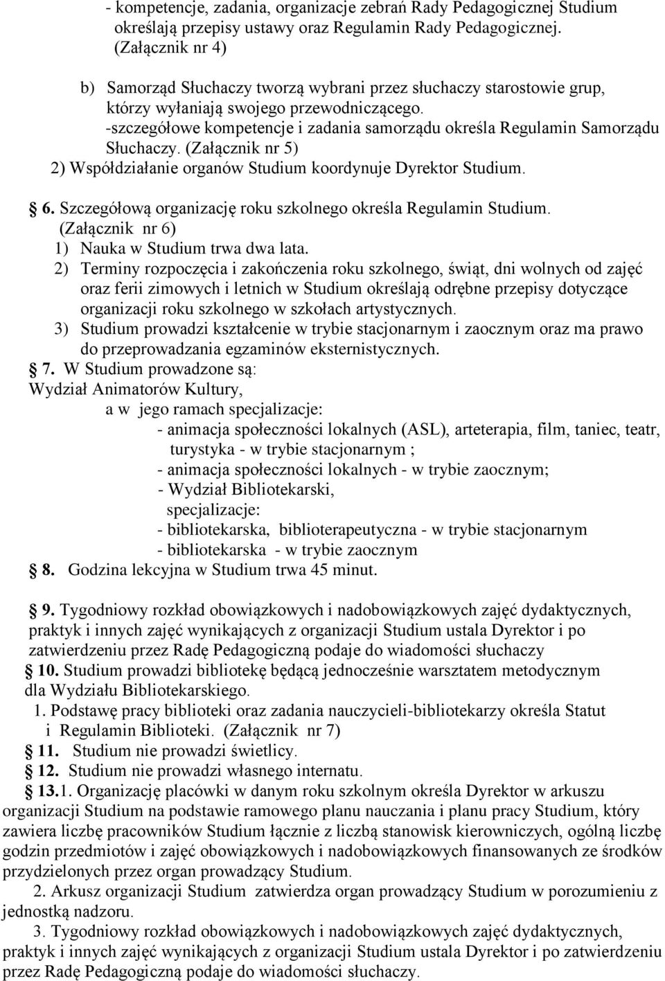 -szczegółowe kompetencje i zadania samorządu określa Regulamin Samorządu Słuchaczy. (Załącznik nr 5) 2) Współdziałanie organów Studium koordynuje Dyrektor Studium. 6.