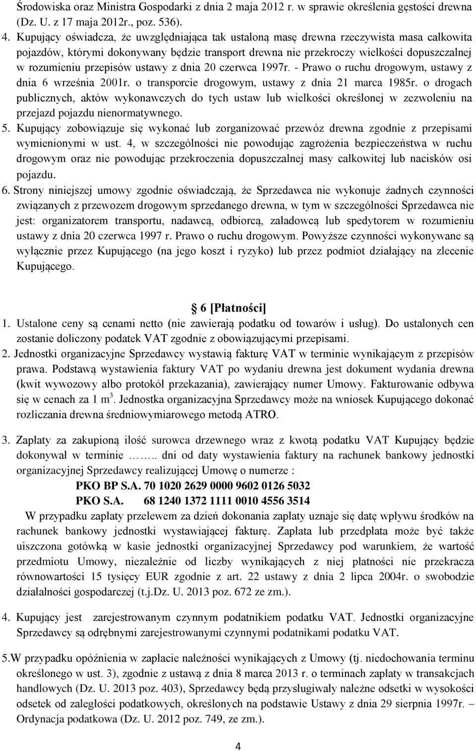 przepisów ustawy z dnia 20 czerwca 1997r. - Prawo o ruchu drogowym, ustawy z dnia 6 września 2001r. o transporcie drogowym, ustawy z dnia 21 marca 1985r.