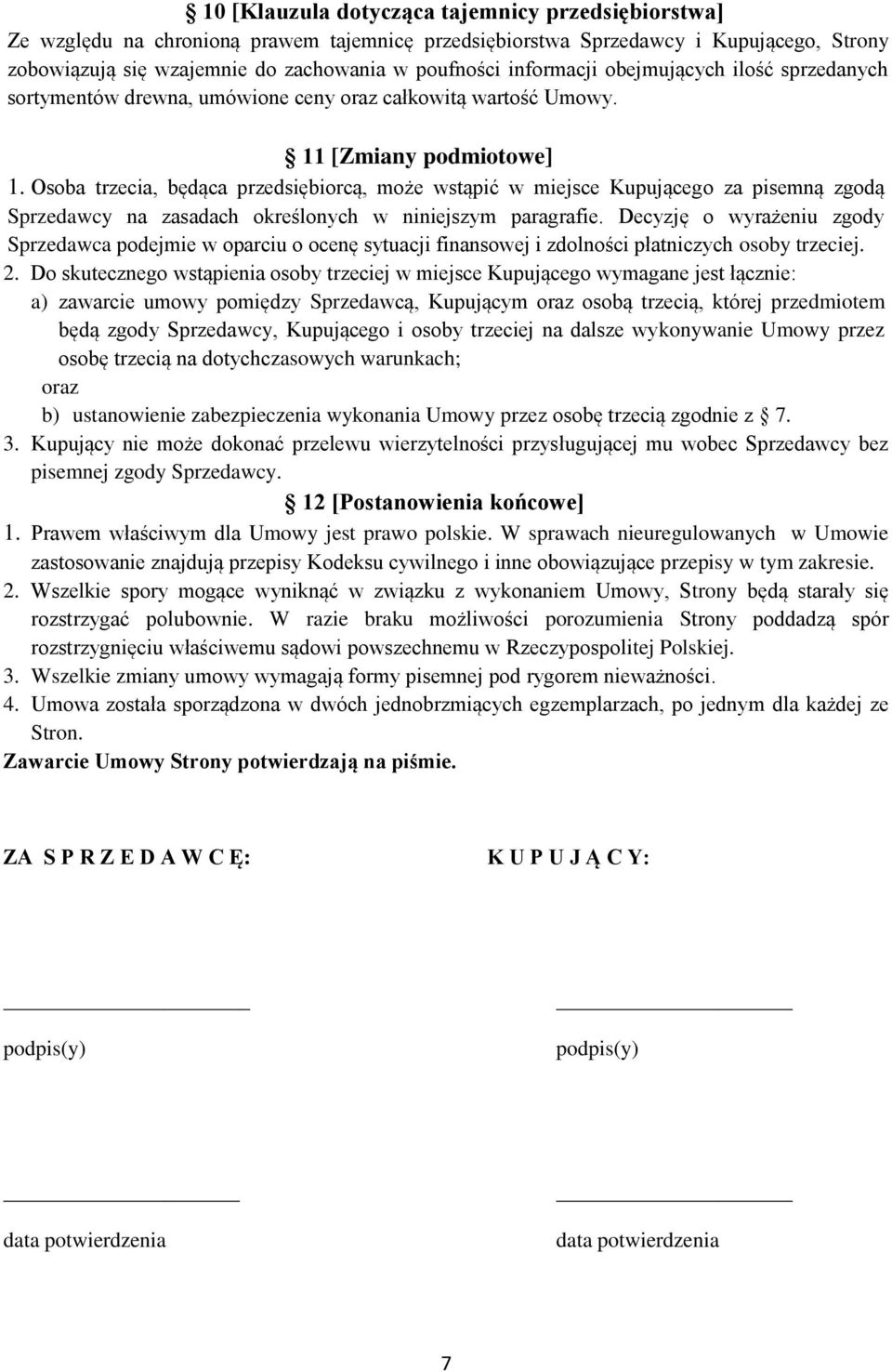 Osoba trzecia, będąca przedsiębiorcą, może wstąpić w miejsce Kupującego za pisemną zgodą Sprzedawcy na zasadach określonych w niniejszym paragrafie.