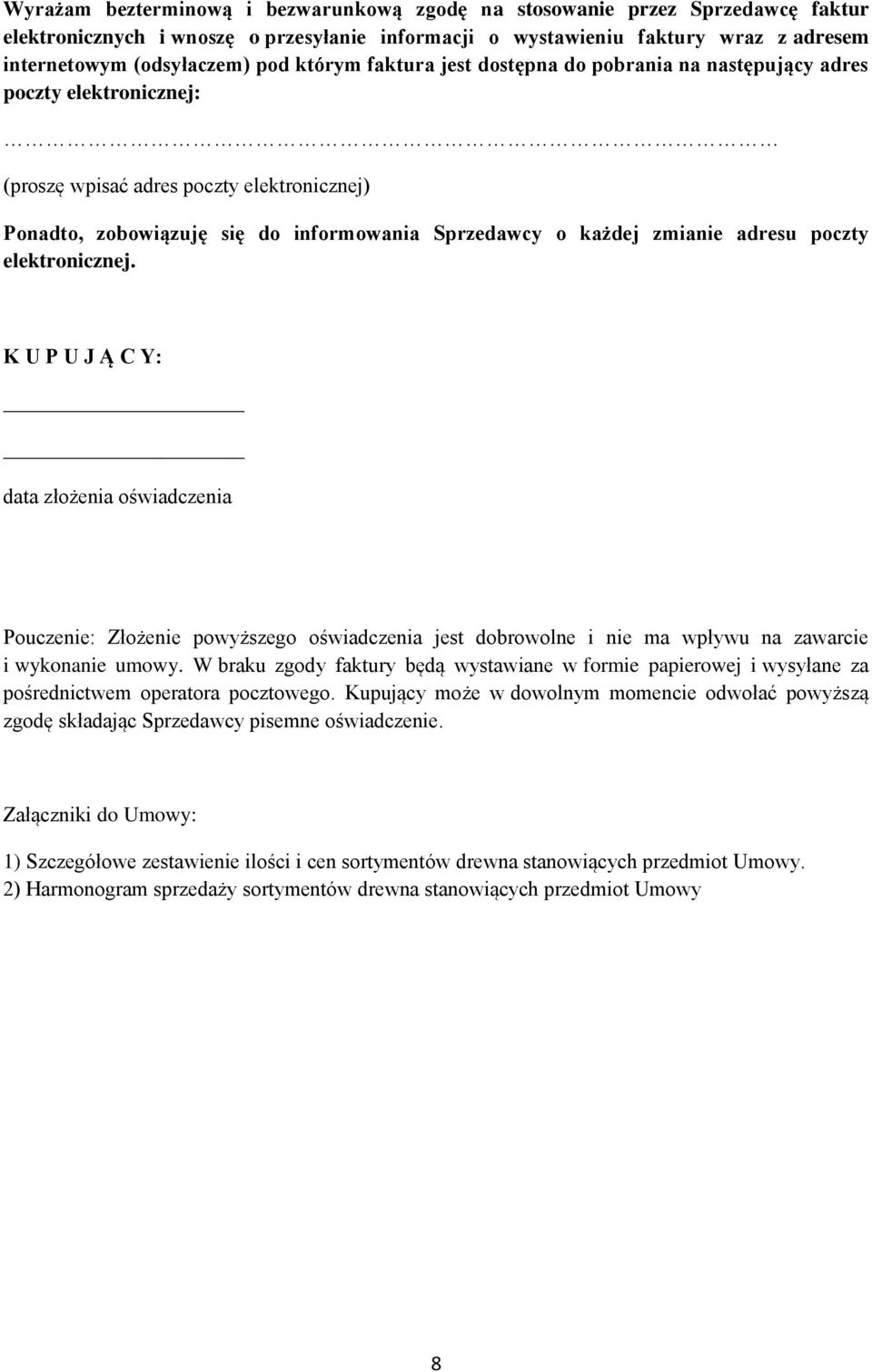 adresu poczty elektronicznej. K U P U J Ą C Y: data złożenia oświadczenia Pouczenie: Złożenie powyższego oświadczenia jest dobrowolne i nie ma wpływu na zawarcie i wykonanie umowy.