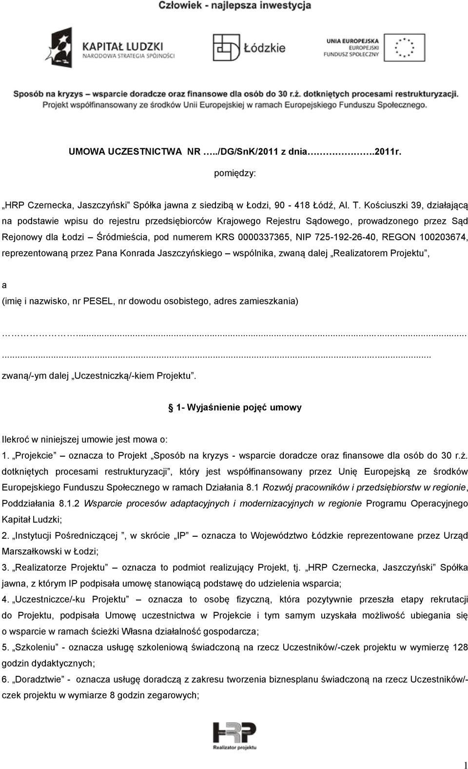 725-192-26-40, REGON 100203674, reprezentowaną przez Pana Konrada Jaszczyńskiego wspólnika, zwaną dalej Realizatorem Projektu, a (imię i nazwisko, nr PESEL, nr dowodu osobistego, adres zamieszkania).