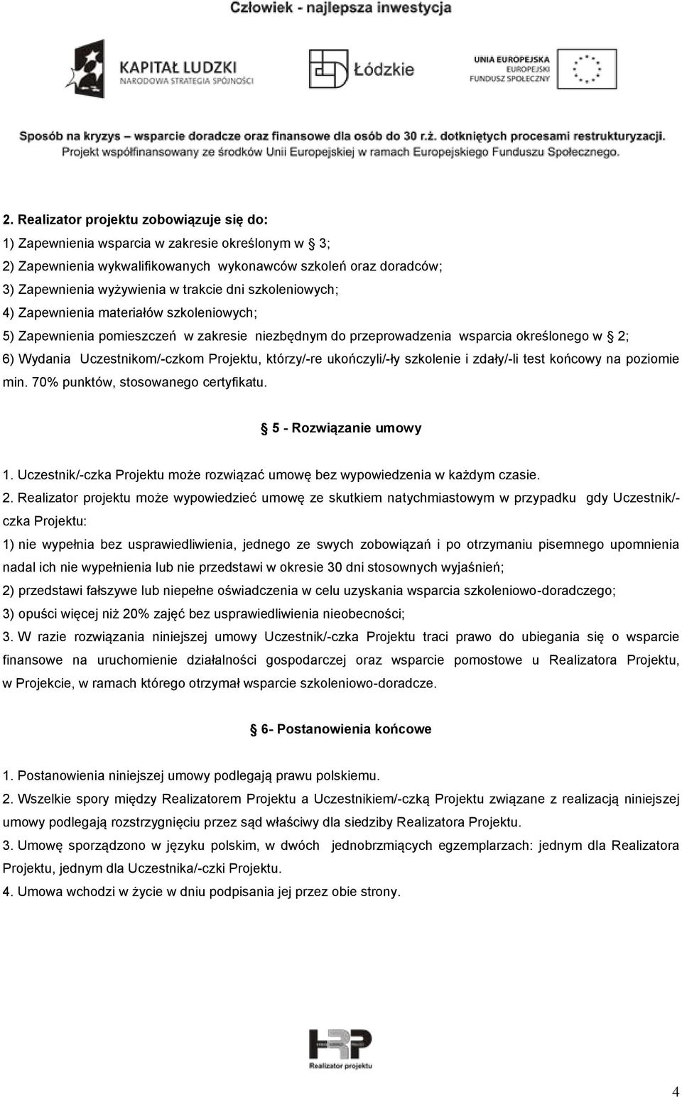 którzy/-re ukończyli/-ły szkolenie i zdały/-li test końcowy na poziomie min. 70% punktów, stosowanego certyfikatu. 5 - Rozwiązanie umowy 1.