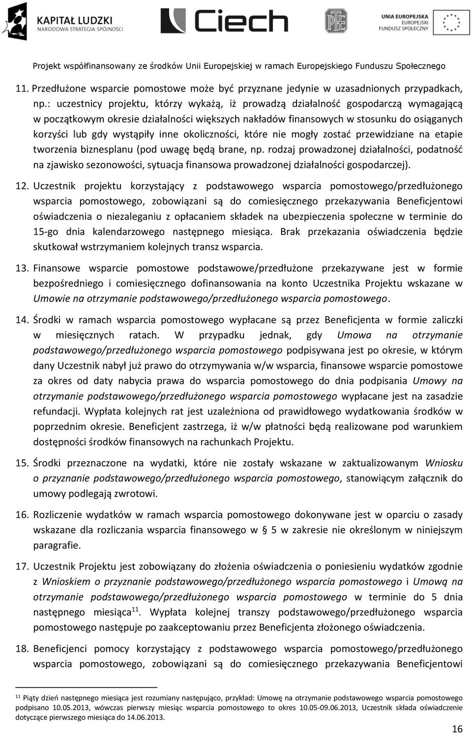 wystąpiły inne okoliczności, które nie mogły zostać przewidziane na etapie tworzenia biznesplanu (pod uwagę będą brane, np.
