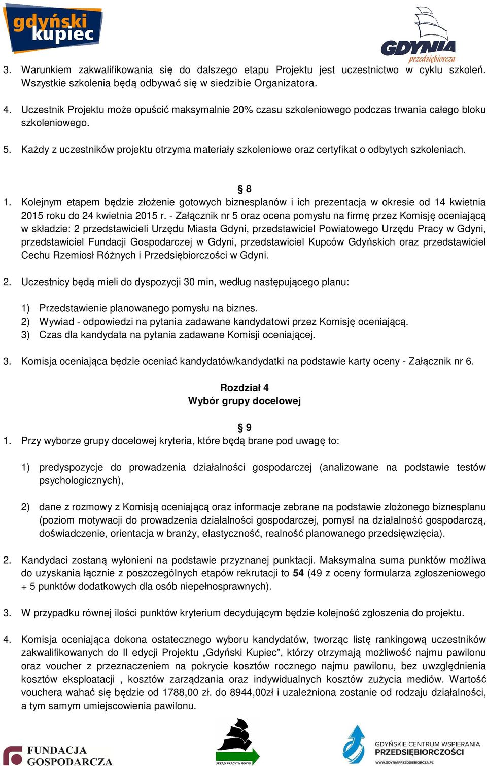 Każdy z uczestników projektu otrzyma materiały szkoleniowe oraz certyfikat o odbytych szkoleniach. 8 1.