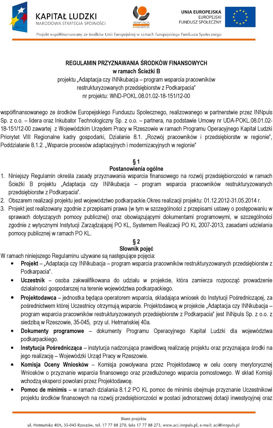 08.01.02-18-151/12-00 zawartej z Wojewódzkim Urzędem Pracy w Rzeszowie w ramach Programu Operacyjnego Kapitał Ludzki Priorytet VIII Regionalne kadry gospodarki, Działanie 8.1. Rozwój pracowników i przedsiębiorstw w regionie, Poddziałanie 8.