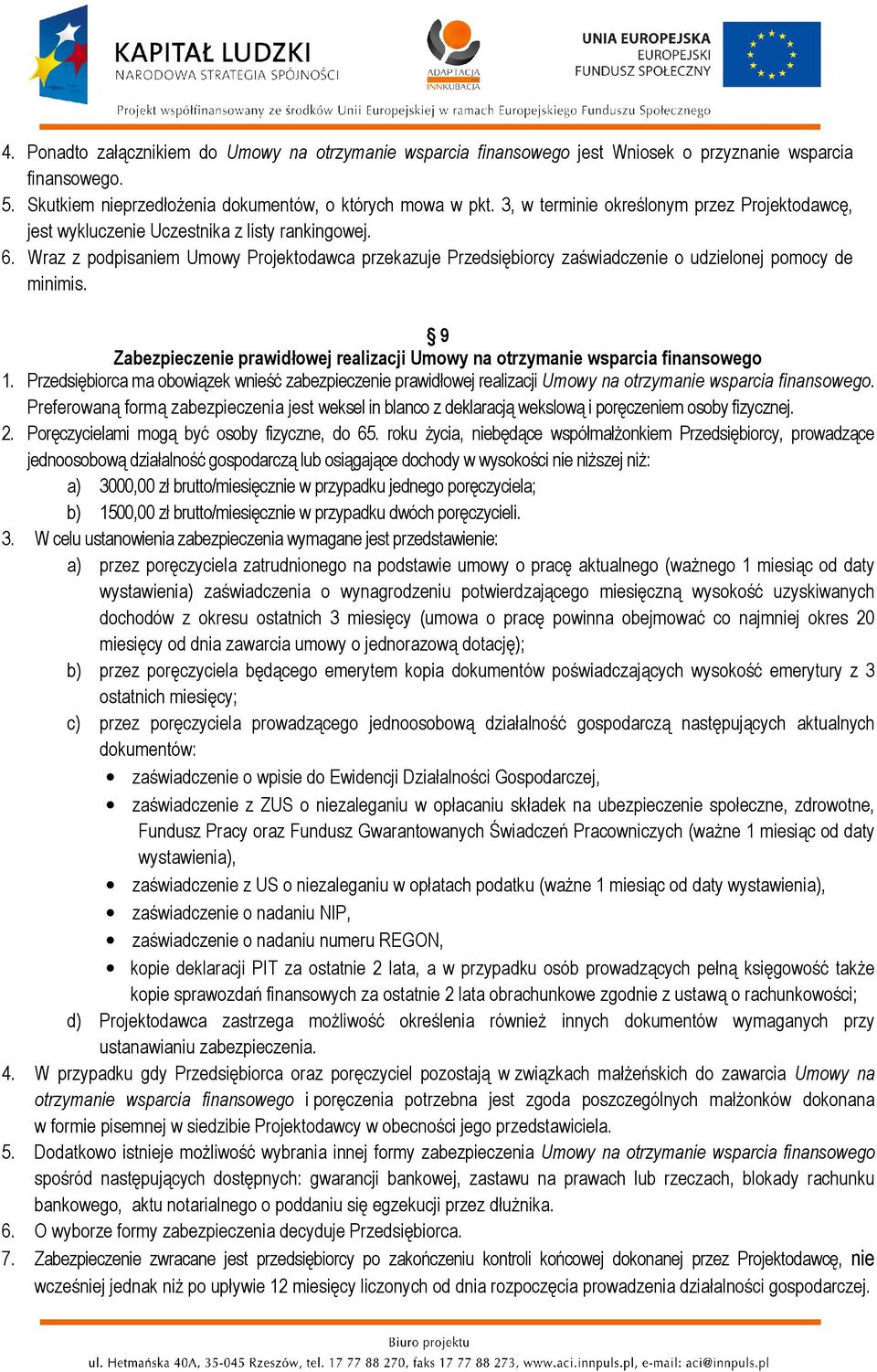 Wraz z podpisaniem Umowy Projektodawca przekazuje Przedsiębiorcy zaświadczenie o udzielonej pomocy de minimis. 9 Zabezpieczenie prawidłowej realizacji Umowy na otrzymanie wsparcia finansowego 1.