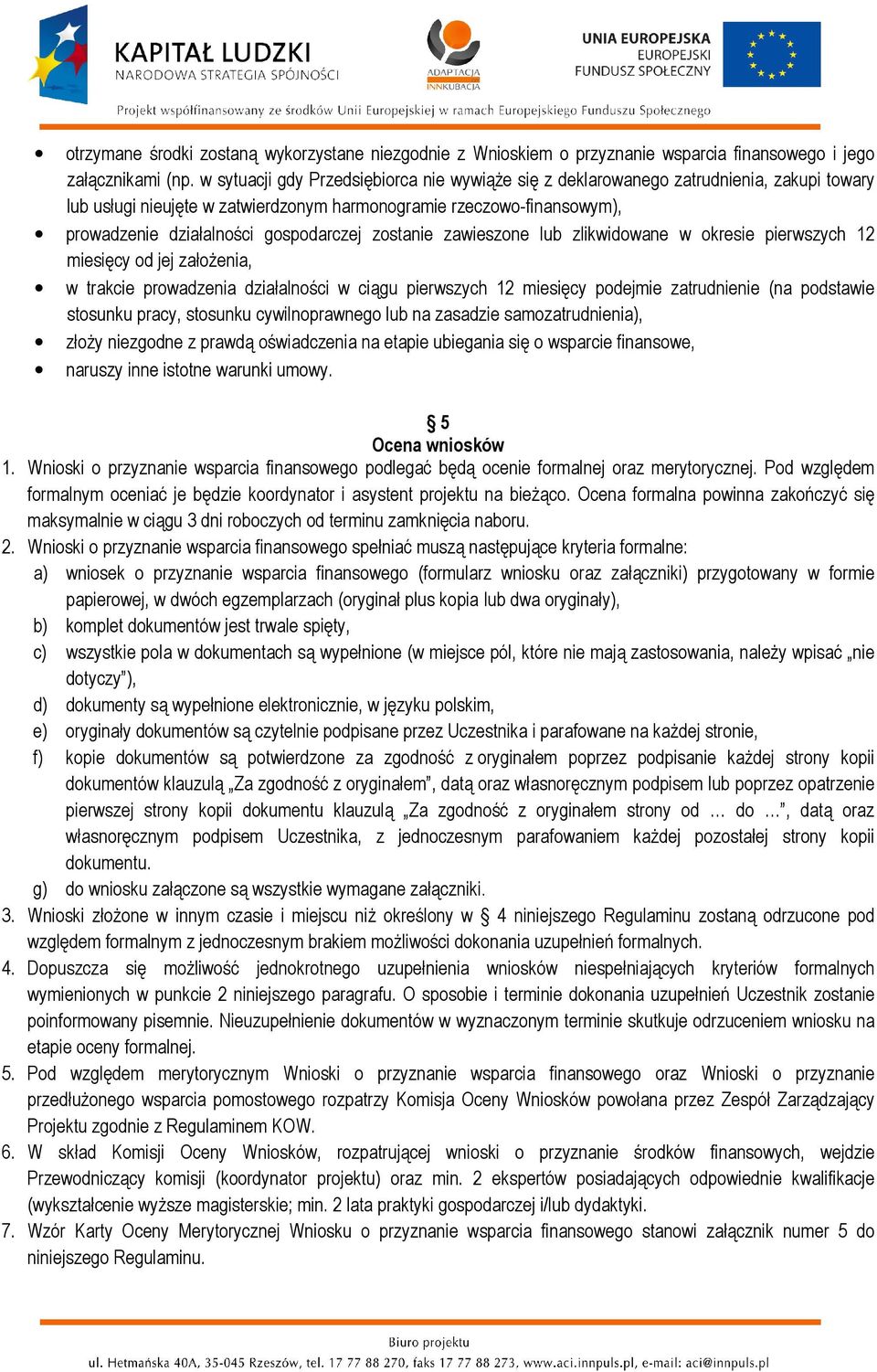 zostanie zawieszone lub zlikwidowane w okresie pierwszych 12 miesięcy od jej założenia, w trakcie prowadzenia działalności w ciągu pierwszych 12 miesięcy podejmie zatrudnienie (na podstawie stosunku