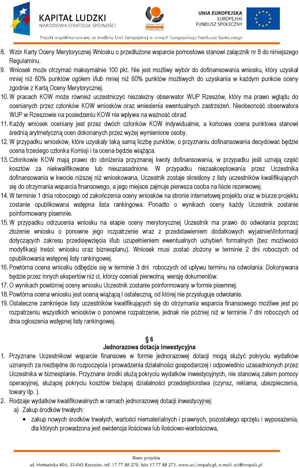 Merytorycznej. 10. W pracach KOW może również uczestniczyć niezależny obserwator WUP Rzeszów, który ma prawo wglądu do ocenianych przez członków KOW wniosków oraz wniesienia ewentualnych zastrzeżeń.