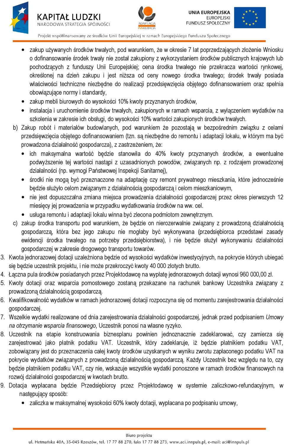 właściwości techniczne niezbędne do realizacji przedsięwzięcia objętego dofinansowaniem oraz spełnia obowiązujące normy i standardy, zakup mebli biurowych do wysokości 10% kwoty przyznanych środków,