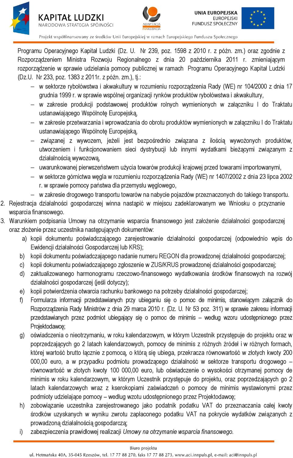 : w sektorze rybołówstwa i akwakultury w rozumieniu rozporządzenia Rady (WE) nr 104/2000 z dnia 17 grudnia 1999 r.