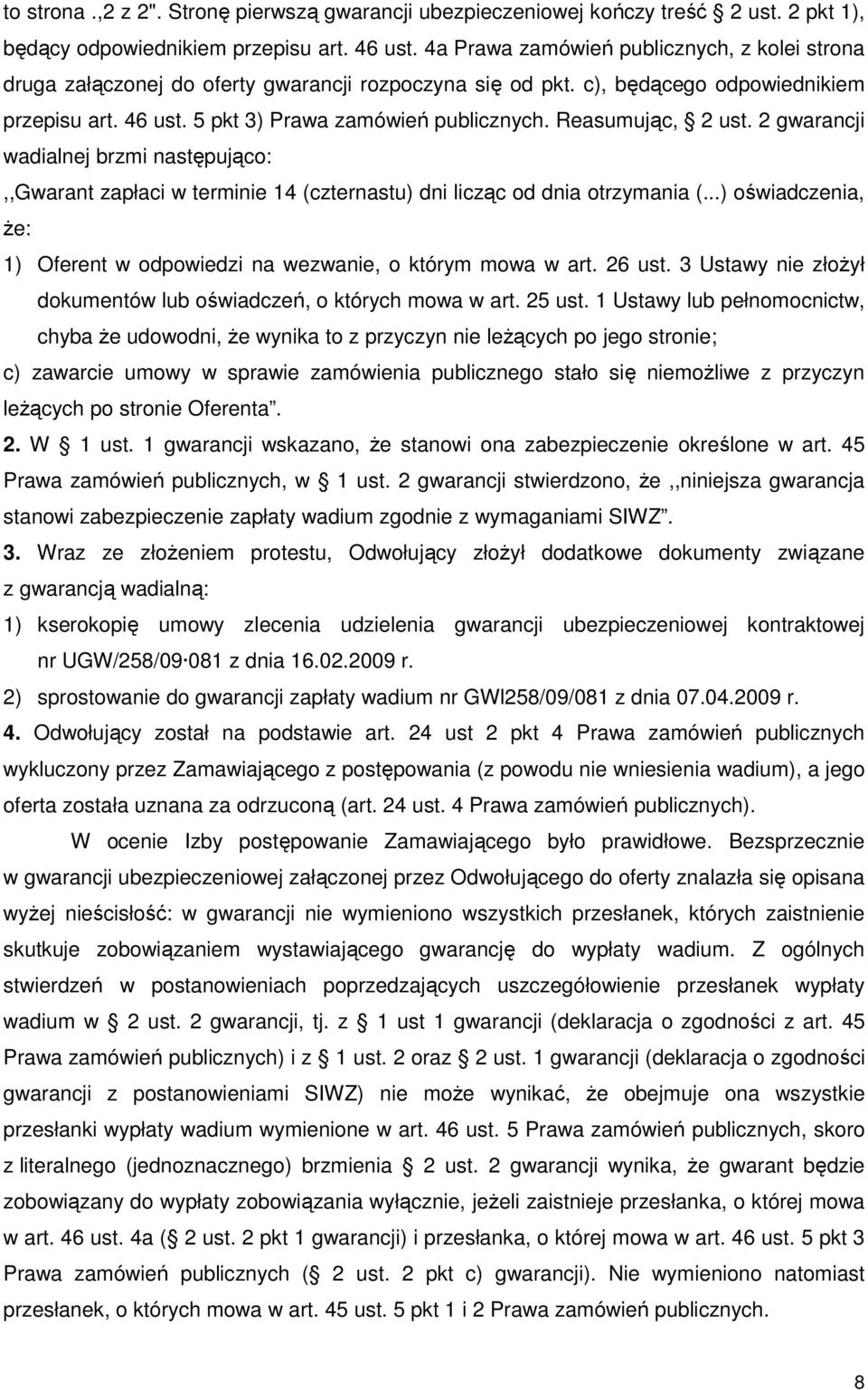 Reasumując, 2 ust. 2 gwarancji wadialnej brzmi następująco:,,gwarant zapłaci w terminie 14 (czternastu) dni licząc od dnia otrzymania (.