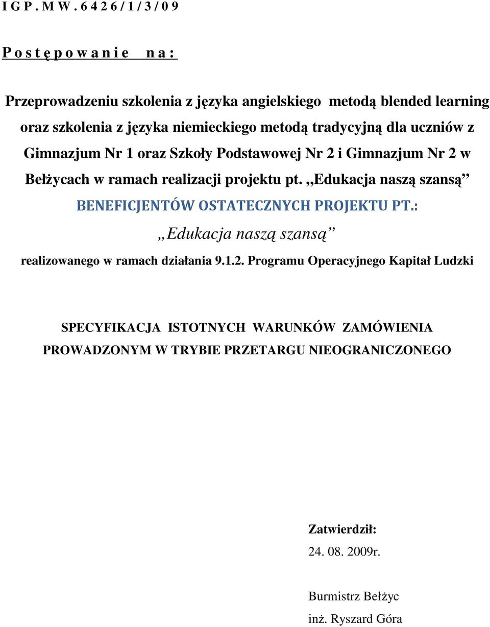 metodą tradycyjną dla uczniów z Gimnazjum Nr 1 oraz Szkoły Podstawowej Nr 2 i Gimnazjum Nr 2 w BełŜycach w ramach realizacji projektu pt.