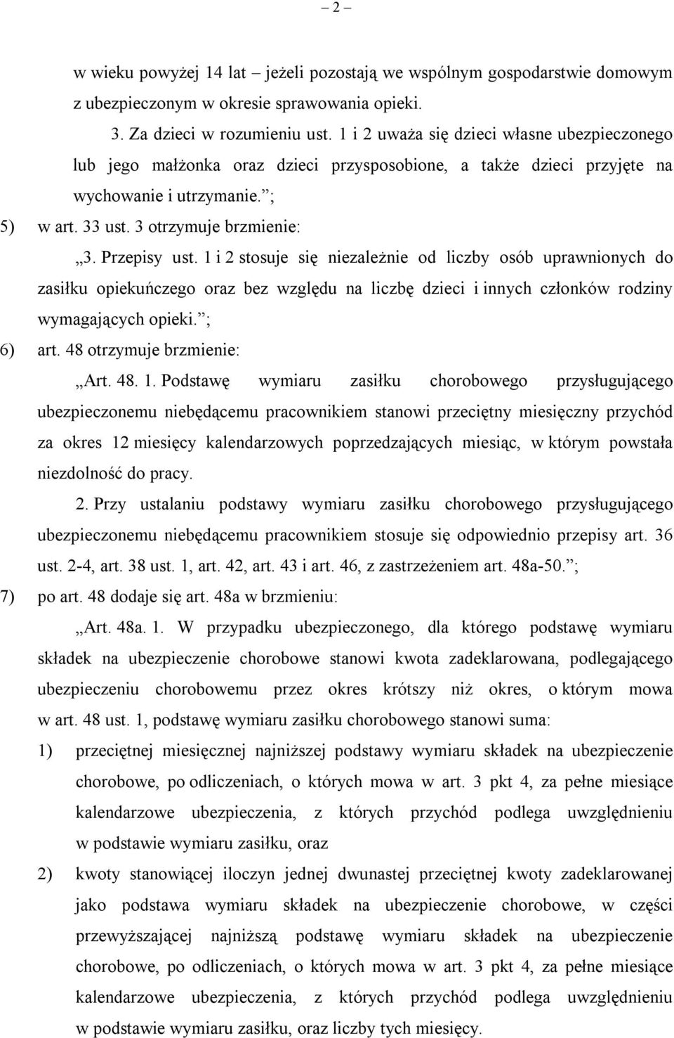 Przepisy ust. 1 i 2 stosuje się niezależnie od liczby osób uprawnionych do zasiłku opiekuńczego oraz bez względu na liczbę dzieci i innych członków rodziny wymagających opieki. ; 6) art.