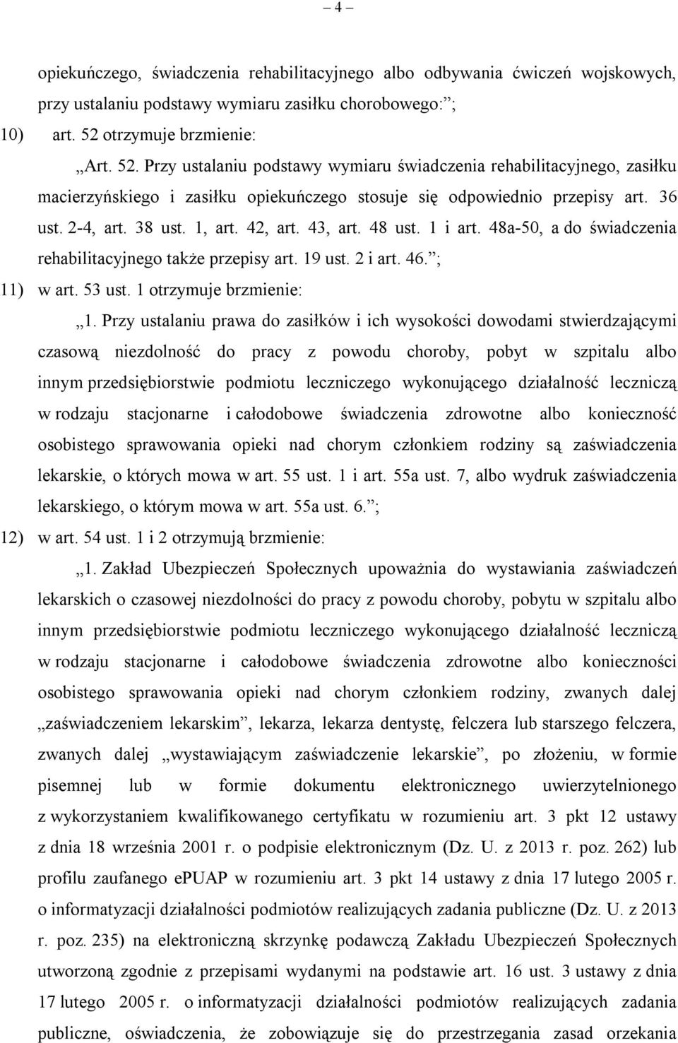 38 ust. 1, art. 42, art. 43, art. 48 ust. 1 i art. 48a-50, a do świadczenia rehabilitacyjnego także przepisy art. 19 ust. 2 i art. 46. ; 11) w art. 53 ust. 1 otrzymuje brzmienie: 1.