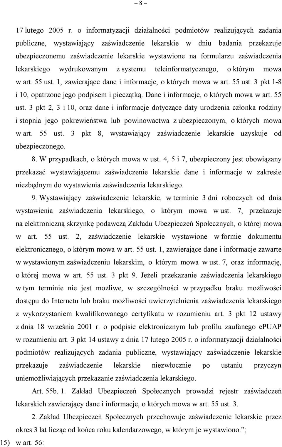 zaświadczenia lekarskiego wydrukowanym z systemu teleinformatycznego, o którym mowa w art. 55 ust. 1, zawierające dane i informacje, o których mowa w art. 55 ust. 3 pkt 1-8 i 10, opatrzone jego podpisem i pieczątką.