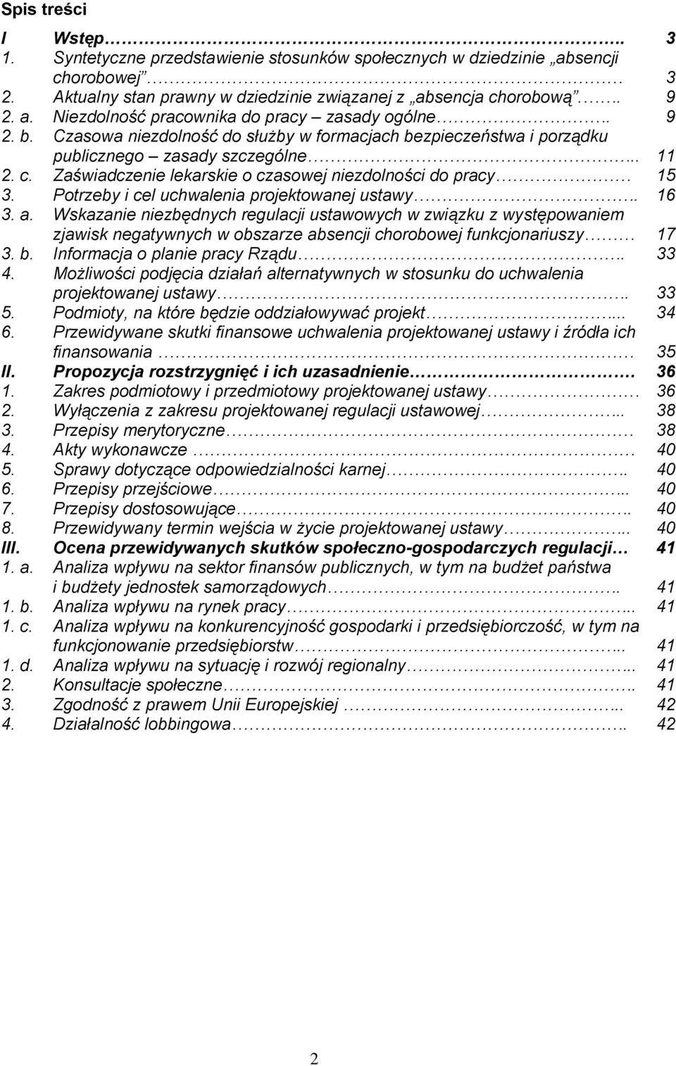 Potrzeby i cel uchwalenia projektowanej ustawy. 16 3. a. Wskazanie niezbędnych regulacji ustawowych w związku z występowaniem zjawisk negatywnych w obszarze absencji chorobowej funkcjonariuszy 17 3.