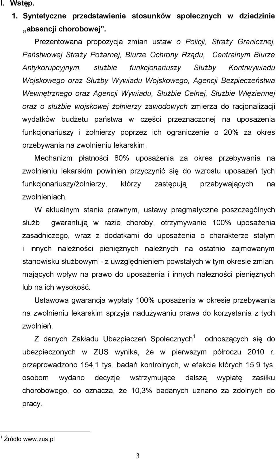 Wojskowego oraz Służby Wywiadu Wojskowego, Agencji Bezpieczeństwa Wewnętrznego oraz Agencji Wywiadu, Służbie Celnej, Służbie Więziennej oraz o służbie wojskowej żołnierzy zawodowych zmierza do