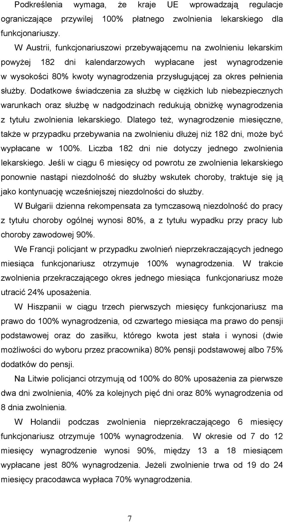 służby. Dodatkowe świadczenia za służbę w ciężkich lub niebezpiecznych warunkach oraz służbę w nadgodzinach redukują obniżkę wynagrodzenia z tytułu zwolnienia lekarskiego.