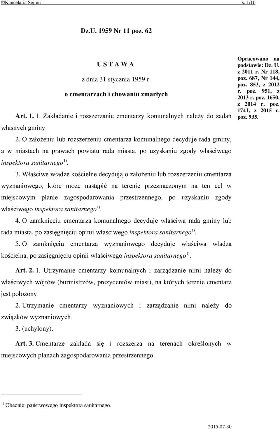 Właściwe władze kościelne decydują o założeniu lub rozszerzeniu cmentarza wyznaniowego, które może nastąpić na terenie przeznaczonym na ten cel w miejscowym planie zagospodarowania przestrzennego, po