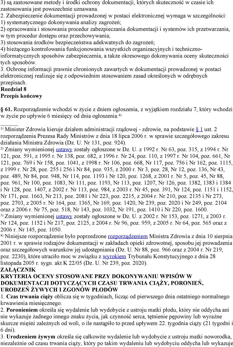 dokumentacji i systemów ich przetwarzania, w tym procedur dostępu oraz przechowywania; 3) stosowania środków bezpieczeństwa adekwatnych do zagrożeń; 4) bieżącego kontrolowania funkcjonowania