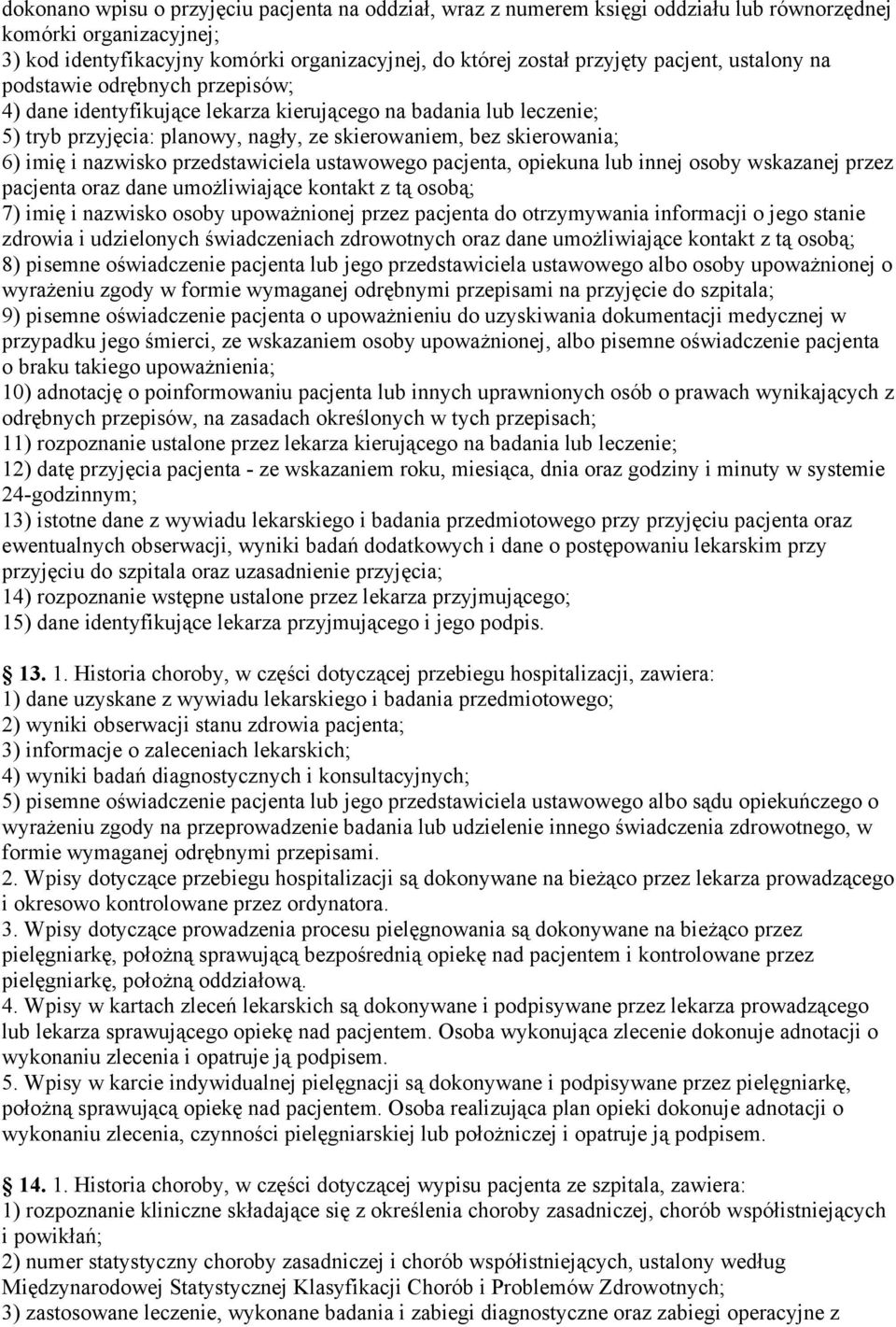 nazwisko przedstawiciela ustawowego pacjenta, opiekuna lub innej osoby wskazanej przez pacjenta oraz dane umożliwiające kontakt z tą osobą; 7) imię i nazwisko osoby upoważnionej przez pacjenta do