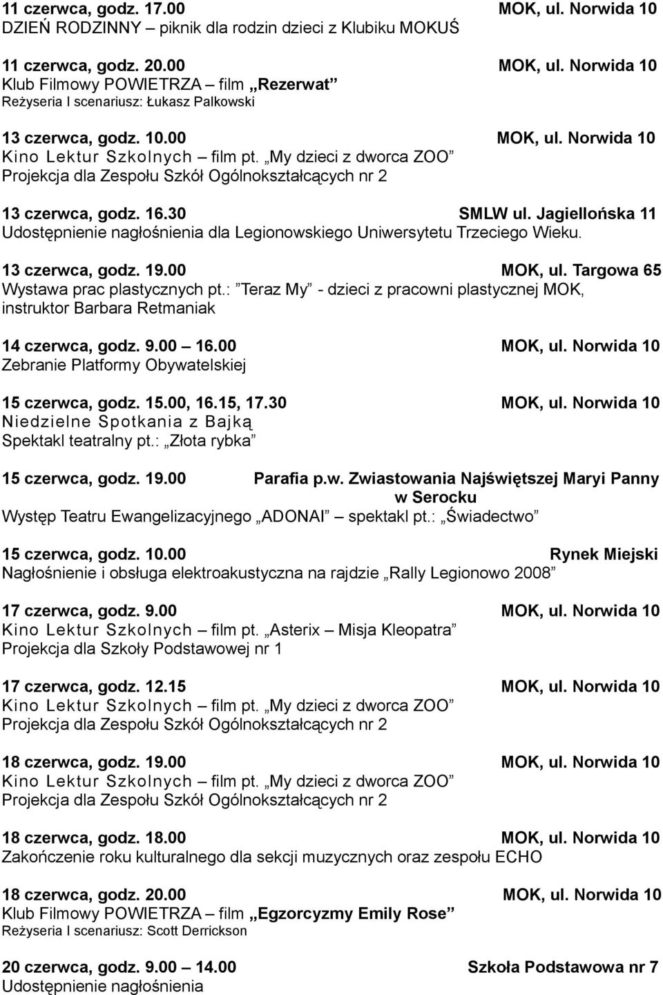 : Teraz My - dzieci z pracowni plastycznej MOK, instruktor Barbara Retmaniak 14 czerwca, godz. 9.00 16.00 MOK, ul. Norwida 10 Zebranie Platformy Obywatelskiej 15 czerwca, godz. 15.00, 16.15, 17.