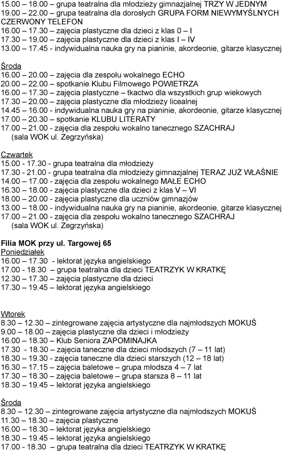 00 zajęcia dla zespołu wokalnego ECHO 20.00 22.00 spotkanie Klubu Filmowego POWIETRZA 16.00 17.30 zajęcia plastyczne tkactwo dla wszystkich grup wiekowych 17.30 20.