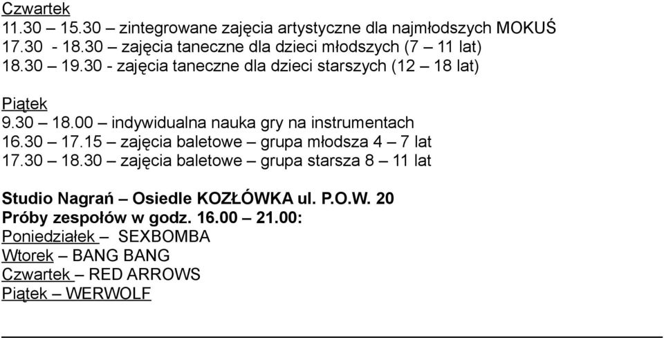 30 18.00 indywidualna nauka gry na instrumentach 16.30 17.15 zajęcia baletowe grupa młodsza 4 7 lat 17.30 18.30 zajęcia baletowe grupa starsza 8 11 lat Studio Nagrań Osiedle KOZŁÓWKA ul.