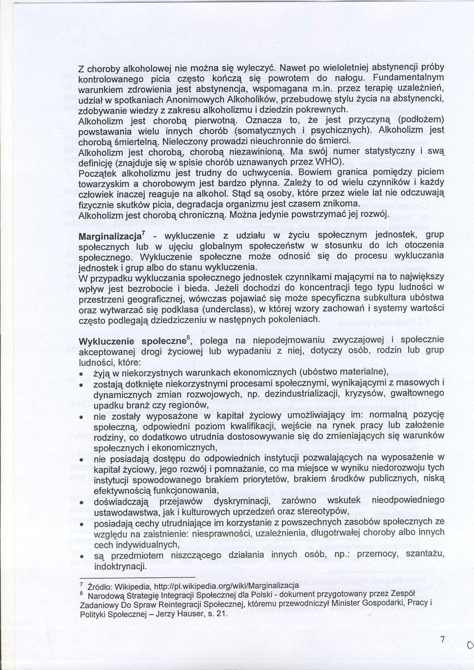 pvez terapiq uzalezniefi, udzialw spotkaniachanonimowychalkoholik6w,przebudowgstylu Zyciana abstynencki, zdobywaniewiedzyz zakresualkoholizmui dziedzinpokrewnych. Alkohofizm jest chorobq pierwotnq.