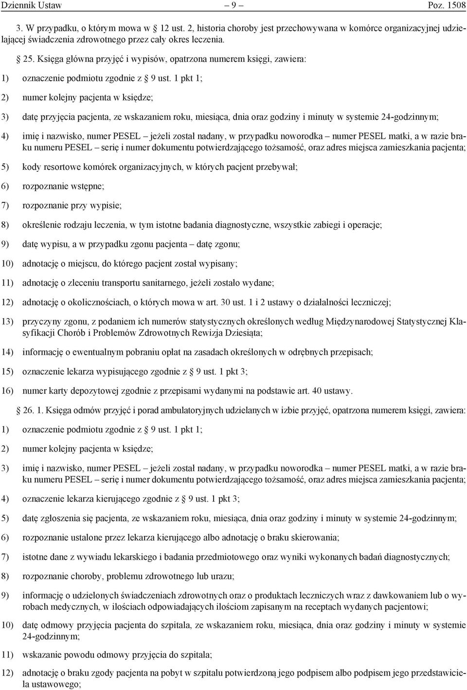 systemie 24-godzinnym; 4) imię i nazwisko, numer PESEL jeżeli został nadany, w przypadku noworodka numer PESEL matki, a w razie braku numeru PESEL serię i numer dokumentu potwierdzającego tożsamość,
