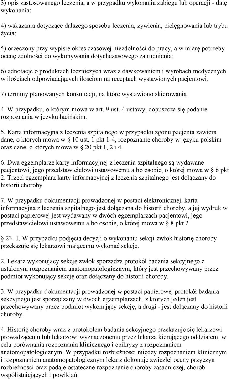 medycznych w ilościach odpowiadających ilościom na receptach wystawionych pacjentowi; 7) terminy planowanych konsultacji, na które wystawiono skierowania. 4. W przypadku, o którym mowa w art. 9 ust.