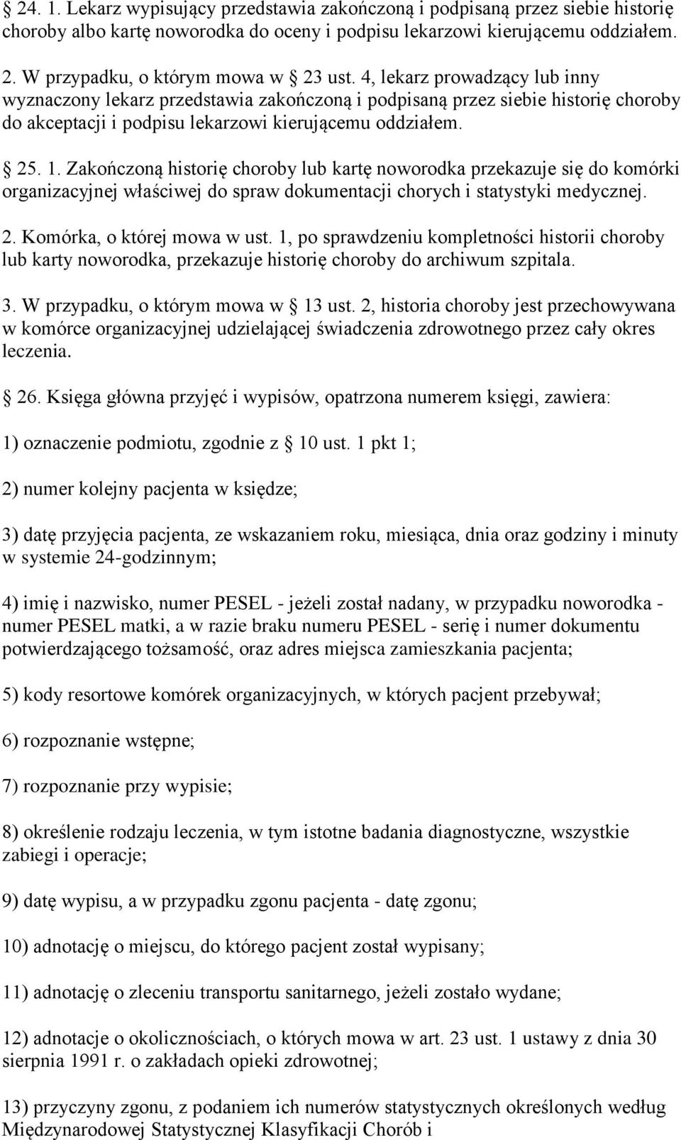 4, lekarz prowadzący lub inny wyznaczony lekarz przedstawia zakończoną i podpisaną przez siebie historię choroby do akceptacji i podpisu lekarzowi kierującemu oddziałem. 25. 1.