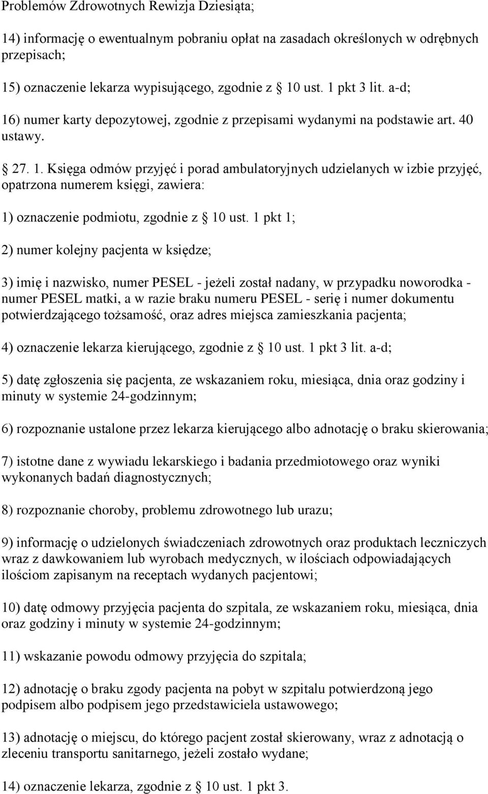 1 pkt 1; 2) numer kolejny pacjenta w księdze; 3) imię i nazwisko, numer PESEL - jeżeli został nadany, w przypadku noworodka - numer PESEL matki, a w razie braku numeru PESEL - serię i numer dokumentu