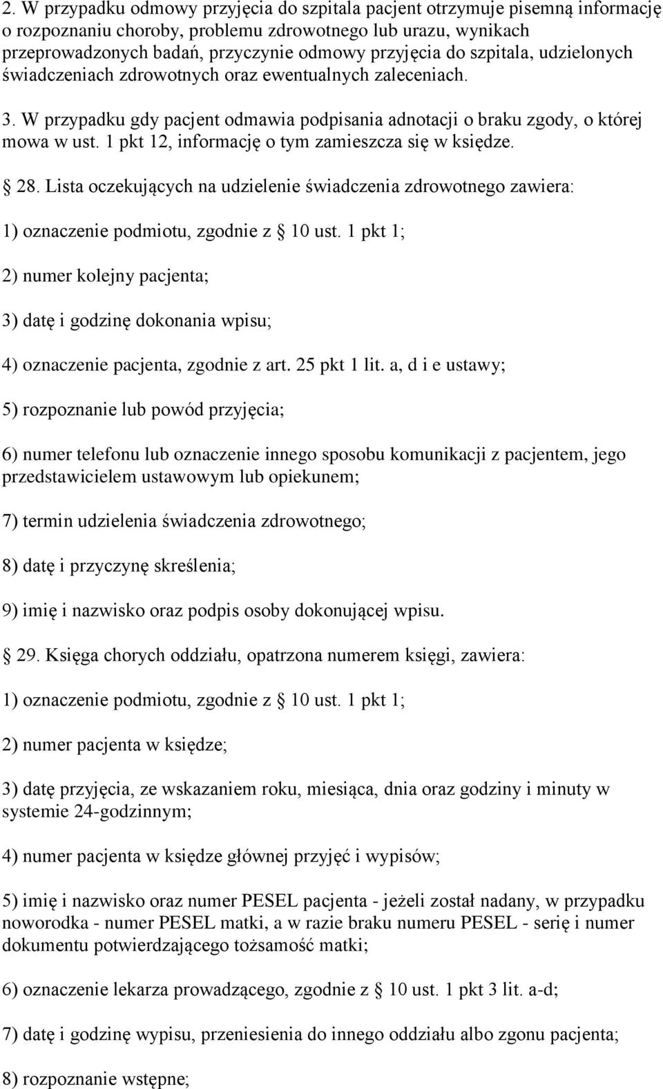 1 pkt 12, informację o tym zamieszcza się w księdze. 28. Lista oczekujących na udzielenie świadczenia zdrowotnego zawiera: 1) oznaczenie podmiotu, zgodnie z 10 ust.