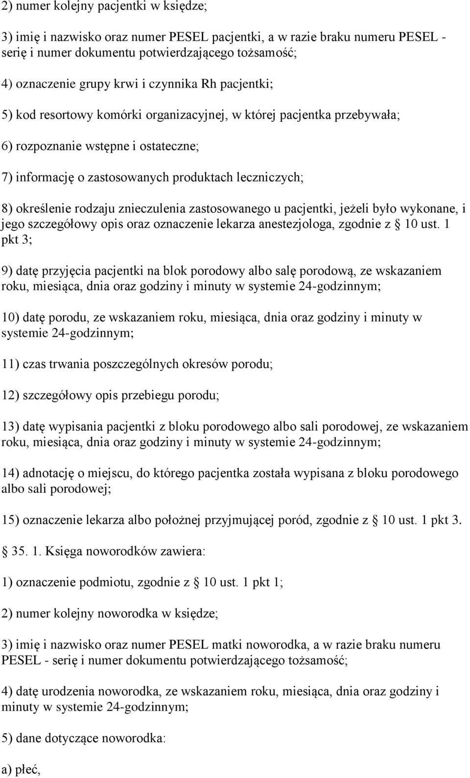 rodzaju znieczulenia zastosowanego u pacjentki, jeżeli było wykonane, i jego szczegółowy opis oraz oznaczenie lekarza anestezjologa, zgodnie z 10 ust.