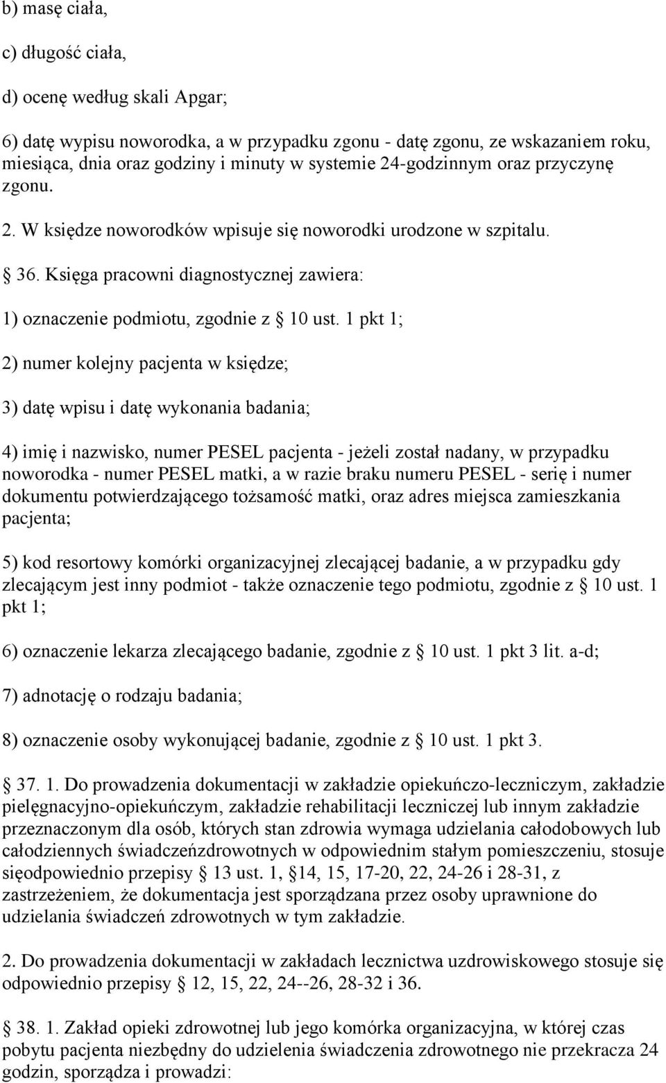 1 pkt 1; 2) numer kolejny pacjenta w księdze; 3) datę wpisu i datę wykonania badania; 4) imię i nazwisko, numer PESEL pacjenta - jeżeli został nadany, w przypadku noworodka - numer PESEL matki, a w