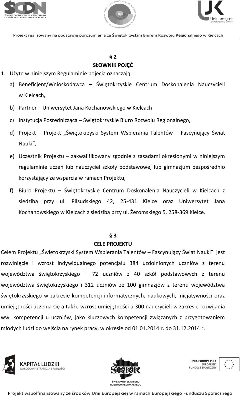 Instytucja Pośrednicząca Świętokrzyskie Biuro Rozwoju Regionalnego, d) Projekt Projekt Świętokrzyski System Wspierania Talentów Fascynujący Świat Nauki, e) Uczestnik Projektu zakwalifikowany zgodnie