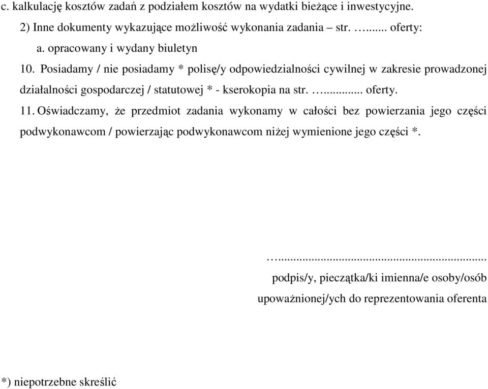 Posiadamy / nie posiadamy * polisę/y odpowiedzialności cywilnej w zakresie prowadzonej działalności gospodarczej / statutowej * - kserokopia na str.