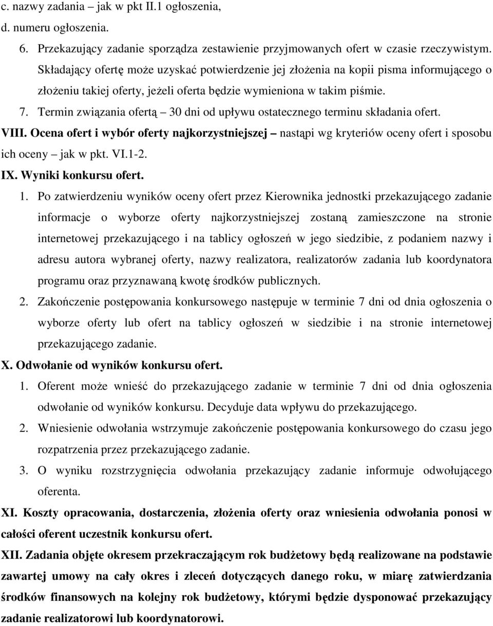 Termin związania ofertą 30 dni od upływu ostatecznego terminu składania ofert. VIII. Ocena ofert i wybór oferty najkorzystniejszej nastąpi wg kryteriów oceny ofert i sposobu ich oceny jak w pkt. VI.1-2.