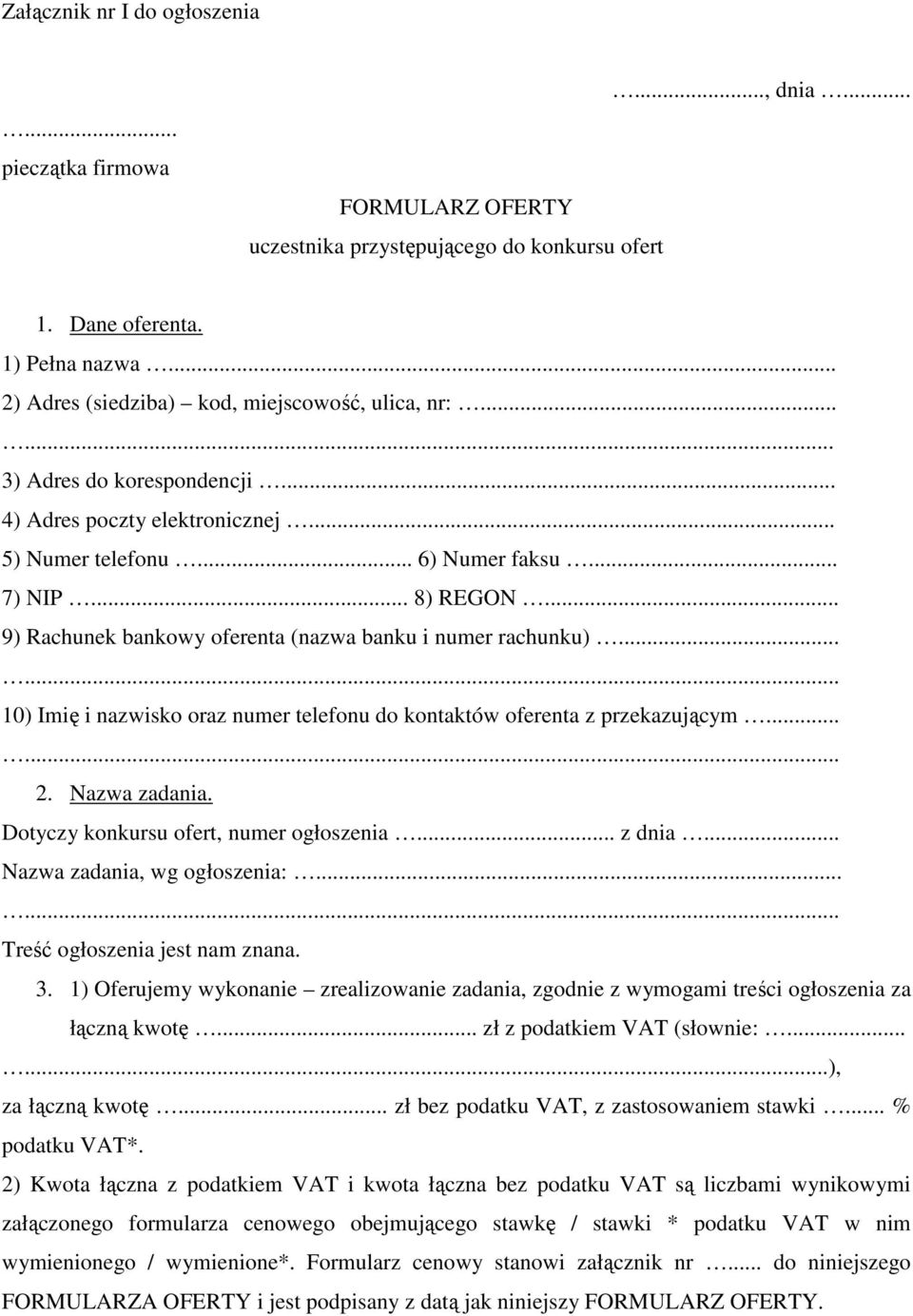 .. 9) Rachunek bankowy oferenta (nazwa banku i numer rachunku)...... 10) Imię i nazwisko oraz numer telefonu do kontaktów oferenta z przekazującym...... 2. Nazwa zadania.