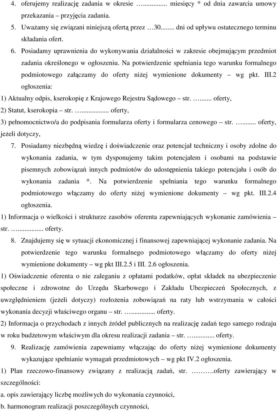 Na potwierdzenie spełniania tego warunku formalnego podmiotowego załączamy do oferty niżej wymienione dokumenty wg pkt. III.