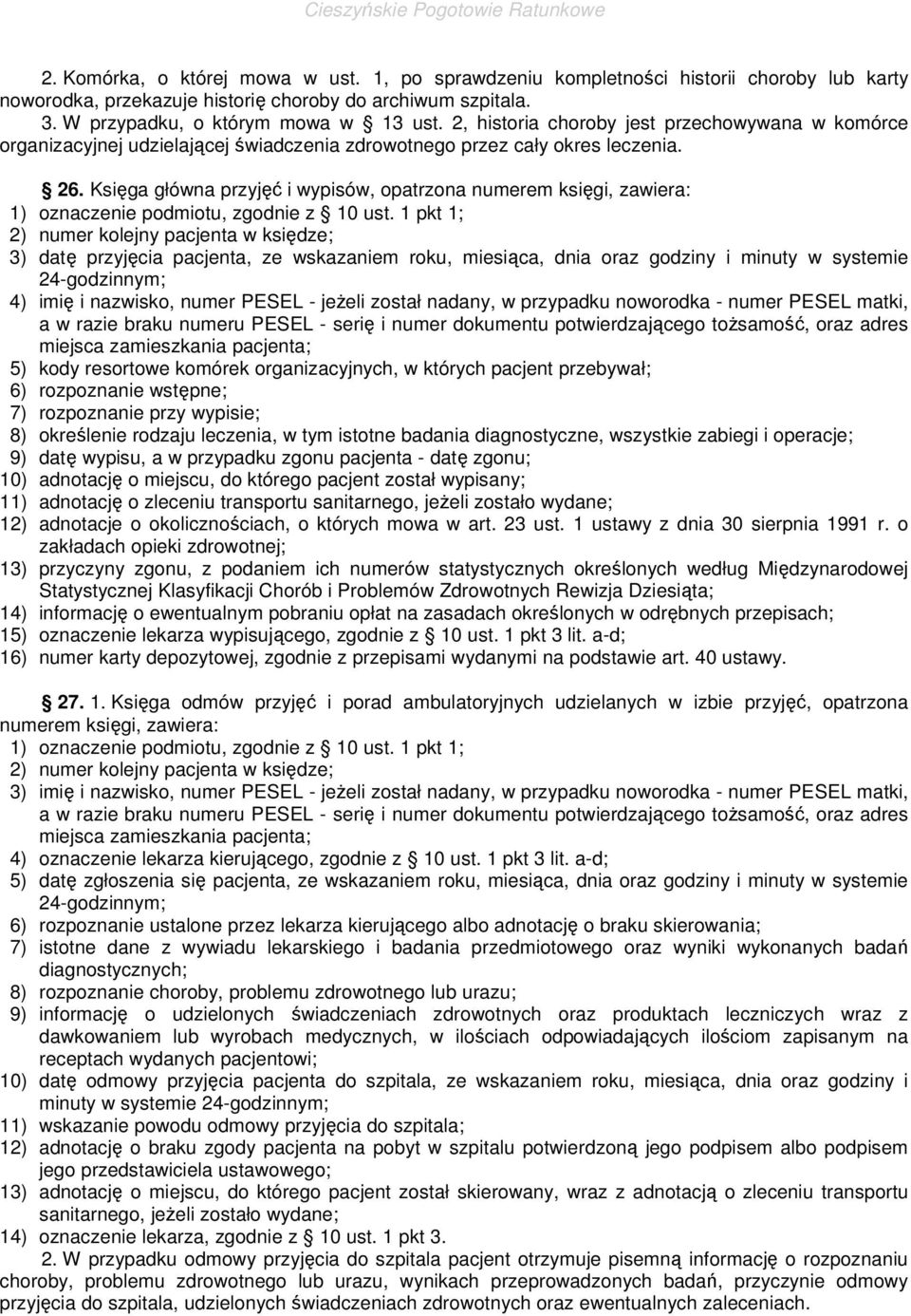 Księga główna przyjęć i wypisów, opatrzona numerem księgi, zawiera: 2) numer kolejny pacjenta w księdze; 3) datę przyjęcia pacjenta, ze wskazaniem roku, miesiąca, dnia oraz godziny i minuty w