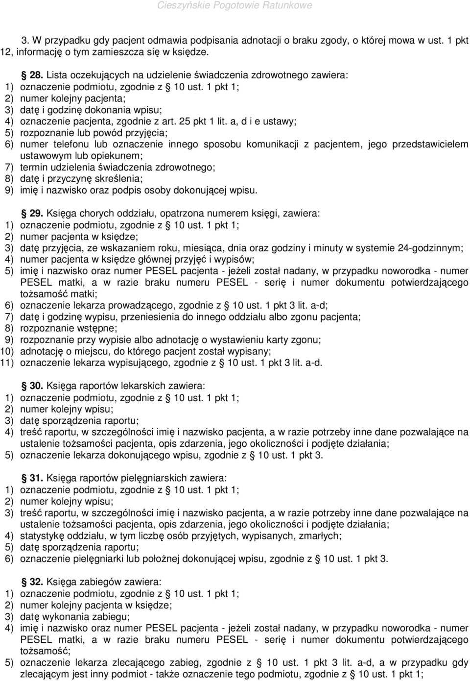 a, d i e ustawy; 5) rozpoznanie lub powód przyjęcia; 6) numer telefonu lub oznaczenie innego sposobu komunikacji z pacjentem, jego przedstawicielem ustawowym lub opiekunem; 7) termin udzielenia