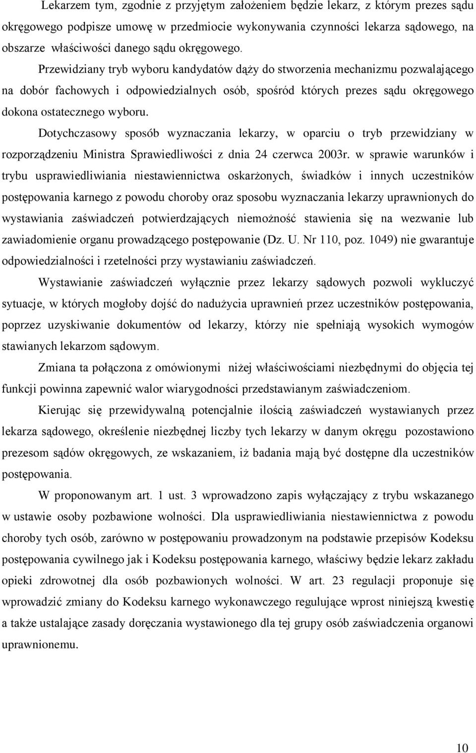 Przewidziany tryb wyboru kandydatów dąŝy do stworzenia mechanizmu pozwalającego na dobór fachowych i odpowiedzialnych osób, spośród których prezes sądu okręgowego dokona ostatecznego wyboru.