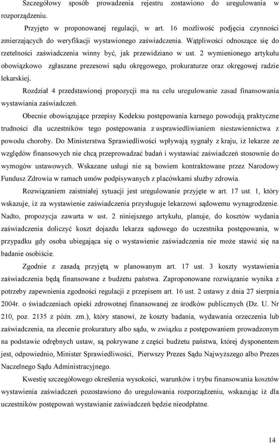 2 wymienionego artykułu obowiązkowo zgłaszane prezesowi sądu okręgowego, prokuraturze oraz okręgowej radzie lekarskiej.